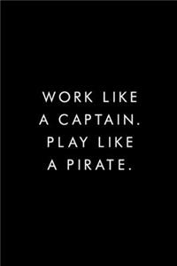 Work Like A Captain. Play Like A Pirate.