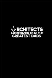 Architects are designed to be the greatest dads