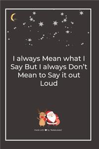 I always Mean what I Say But I always Don't Mean to Say it out Loud