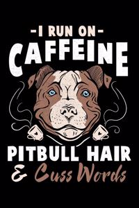 I Run On Caffeine Pitbull Hair And Cuss Words