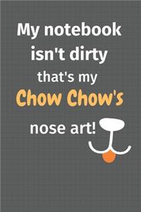 My notebook isn't dirty that's my Chow Chow's nose art