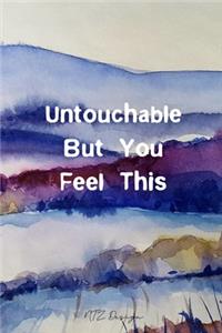 Untouchable But You Feel This