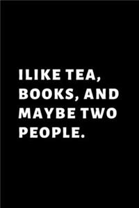 I Like Books, Tea and Maybe Two People