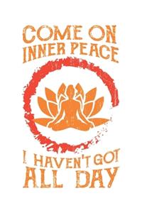 Come On Inner Peace I Haven't Got All Day