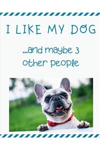 I Like My Dog...and Maybe 3 Other People