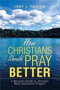 How Christians Should Pray Better