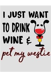I Just Want to Drink Wine & Pet My Westie
