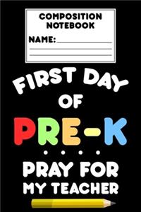 Composition Notebook First Day Of Pre-K Pray For My Teacher