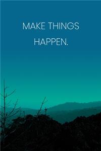 Inspirational Quote Notebook - 'Make Things Happen.' - Inspirational Journal to Write in - Inspirational Quote Diary
