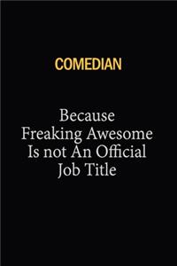 Comedian Because Freaking Awesome Is Not An Official Job Title