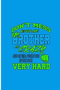 Don't Mess With Me Brother is Crazy And He Will Punch You in The Face Very Hard