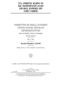 Full committee hearing on rail transportation access for small businesses and family farmers