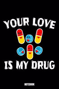 Your Love Is My Drug Notebook