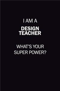 I Am A design teacher, What's Your Super Power?
