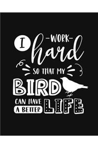 I Work Hard So That My Bird Can Have a Better Life