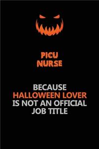 picu nurse Because Halloween Lover Is Not An Official Job Title