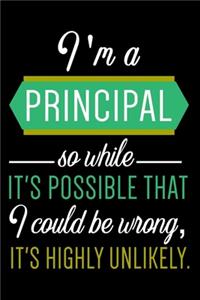 I am A Principal So While It's possible That I Could Be Wrong, It's Highly Unlikely.