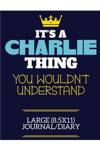 It's A Charlie Thing You Wouldn't Understand Large (8.5x11) Journal/Diary: A cute book to write in for any book lovers, doodle writers and budding authors!