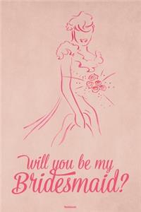 Will you be my Bridesmaid? Notebook