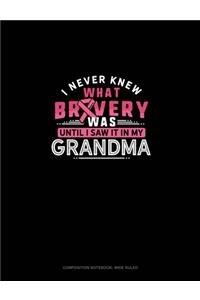 I Never Knew What Bravery Was Until I Saw It In My Grandma