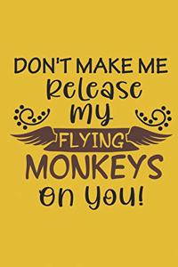 Don't Make Me Release My Flying Monkeys On You!