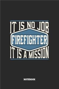 Firefighter Notebook - It Is No Job, It Is A Mission