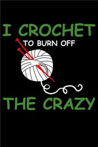 I Crochet To Burn Off The Crazy