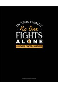 In This Family No One Fights Alone - Childhood Cancer Awareness