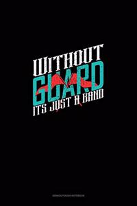 Without Guard It's Just a Band
