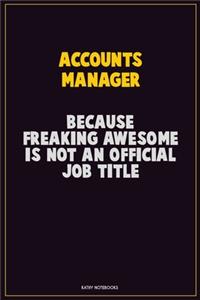 Accounts Manager, Because Freaking Awesome Is Not An Official Job Title