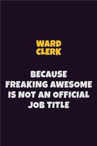 Ward Clerk, Because Freaking Awesome Is Not An Official Job Title
