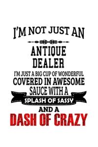 I'm Not Just An Antique Dealer I'm Just A Big Cup Of Wonderful