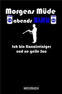 Morgens müde abends blau ich bin Kanalreiniger und ne geile Sau