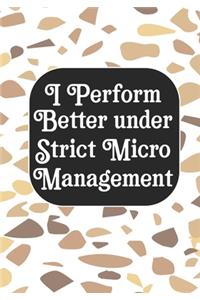 I perform Better Under Strick Micromanagement