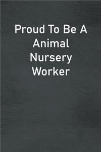 Proud To Be A Animal Nursery Worker