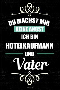 Du machst mir keine Angst ich bin Hotelkaufmann und Vater Notizbuch