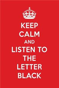 Keep Calm and Listen to the Letter Black