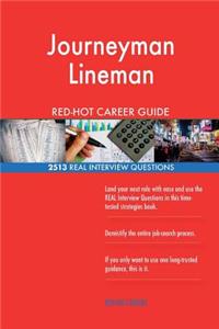 Journeyman Lineman RED-HOT Career Guide; 2513 REAL Interview Questions