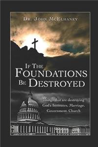 If the Foundations Be Destroyed