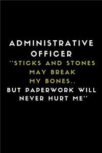 Administrative Officer ''sticks and Stones May Break My Bones.. But Paperwork Will Never Hurt Me