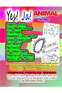 Yes! Ja! ANIMAL DIERLIJKE LEARN ENGLISH FOR DUTCH THE NETHERLANDS ONE WORD PER BOOK REPEATED 20x The Easy Coloring Book Way
