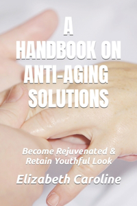 A Handbook on Anti-Aging Solutions