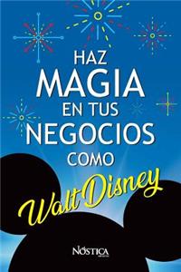 Haz Magia En Tus Negocios Como Walt Disney