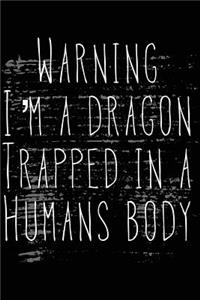 Warning I'm a Dragon Trapped in a Humans Body