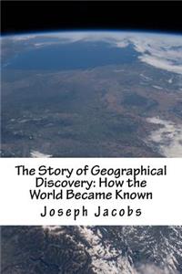 The Story of Geographical Discovery: How the World Became Known