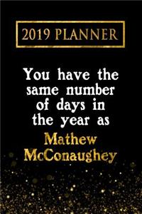 2019 Planner: You Have the Same Number of Days in the Year as Mathew McConaughey: Mathew McConaughey 2019 Planner