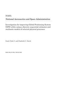 Investigation for Improving Global Positioning System (Gps) Orbits Using a Discrete Sequential Estimator and Stochastic Models of Selected Physical Processes