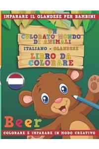 Colorato Mondo Di Animali - Italiano-Olandese - Libro Da Colorare. Imparare Il Olandese Per Bambini. Colorare E Imparare in Modo Creativo.