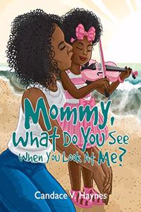 Mommy, What Do You See When You Look At Me?
