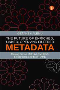 Future of Enriched, Linked, Open and Filtered Metadata: Making Sense of IFLA Lrm, Rda, Linked Data and Bibframe